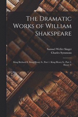 Samuel Weller Singer, Charles Symmons - Dramatic Works of William Shakspeare, Häftad