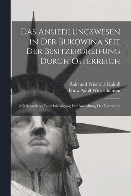 bokomslag Das Ansiedlungswesen in Der Bukowina Seit Der Besitzergreifung Durch sterreich