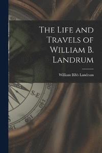 bokomslag The Life and Travels of William B. Landrum