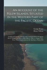 bokomslag An Account of the Pelew Islands, Situated in the Western Part of the Pacific Ocean