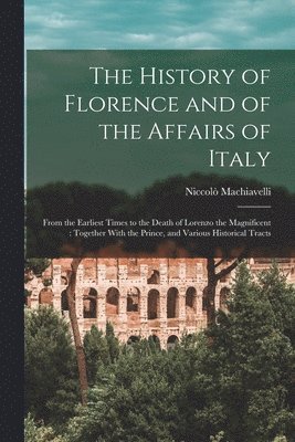 bokomslag History of Florence and of the Affairs of Italy