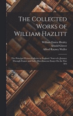 William Ernest Henley, Alfred Rayney Waller, Arnold Glover - Collected Works of William Hazlitt, Inbunden