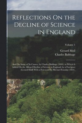 Charles Babbage, Gerard Moll - Reflections On the Decline of Science in England, Häftad