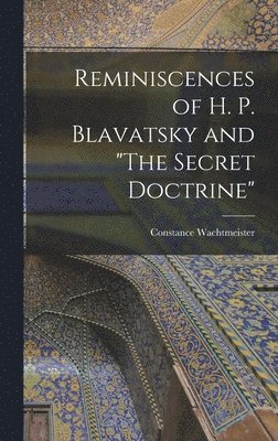 Reminiscences of H. P. Blavatsky and &quot;The Secret Doctrine&quot; 1