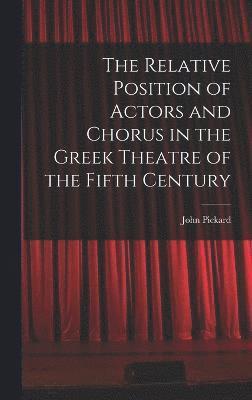 bokomslag Relative Position of Actors and Chorus in the Greek Theatre of the Fifth Century