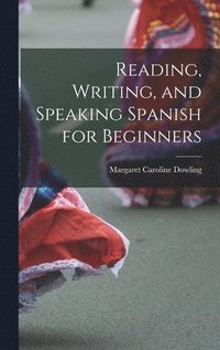 bokomslag Reading, Writing, and Speaking Spanish for Beginners