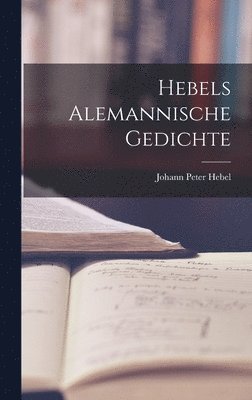 Johann Peter Hebel - Hebels Alemannische Gedichte, Inbunden