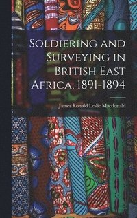 bokomslag Soldiering and Surveying in British East Africa, 1891-1894