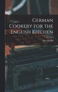 bokomslag German Cookery for the English Kitchen