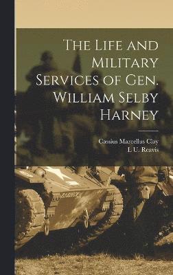 The Life and Military Services of Gen. William Selby Harney 1