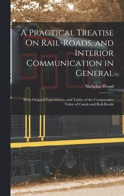 Nicholas Wood - Practical Treatise On Rail-Roads, and Interior Communication in General, Inbunden