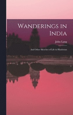 John Lang - Wanderings in India, Inbunden