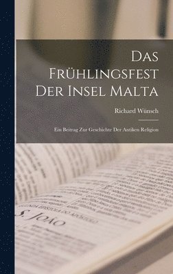 Richard Wünsch - Frühlingsfest Der Insel Malta, Inbunden