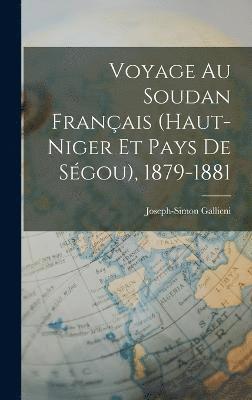 Voyage Au Soudan Franais (Haut-Niger Et Pays De Sgou), 1879-1881 1