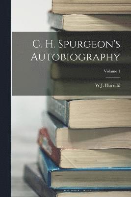 W J Harrald, W. J. Harrald, W J. Harrald - C. H. Spurgeon's Autobiography; Volume 1, Häftad