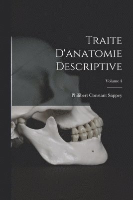 bokomslag Traite D'anatomie Descriptive; Volume 4