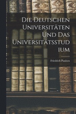 Die Deutschen Universitten Und Das Universittsstudium 1