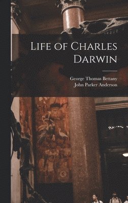 George Thomas Bettany, John Parker Anderson - Life of Charles Darwin, Inbunden