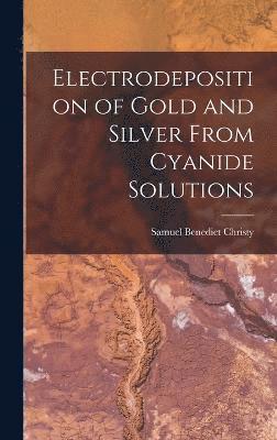Electrodeposition of Gold and Silver From Cyanide Solutions
