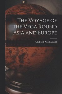 bokomslag The Voyage of the Vega Round Asia and Europe