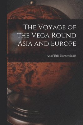 Adolf Erik Nordenskiöld - Voyage of the Vega Round Asia and Europe, Häftad