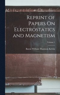 bokomslag Reprint of Papers On Electrostatics and Magnetism; Volume 1