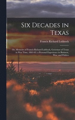 Six Decades in Texas 1