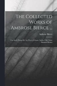 bokomslag Collected Works of Ambrose Bierce ...
