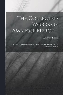 The Collected Works of Ambrose Bierce ... 1