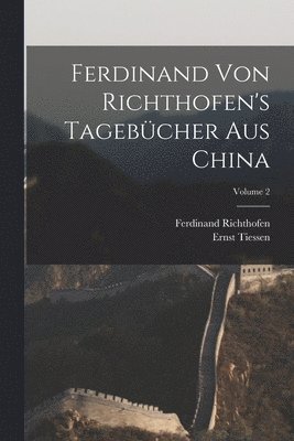 Ferdinand Von Richthofen's Tagebcher Aus China; Volume 2 1