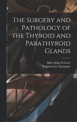 bokomslag The Surgery and Pathology of the Thyroid and Parathyroid Glands