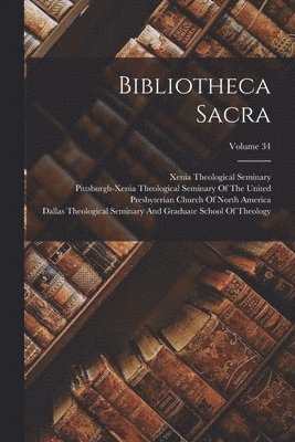 Bibliotheca Sacra; Volume 34 1