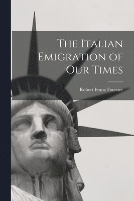 Robert Franz Foerster - Italian Emigration of Our Times, Häftad