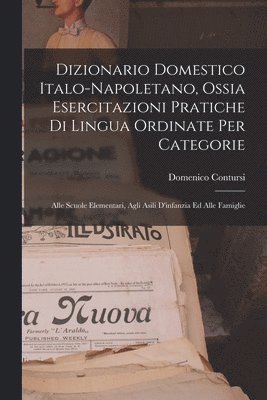 bokomslag Dizionario Domestico Italo-Napoletano, Ossia Esercitazioni Pratiche Di Lingua Ordinate Per Categorie