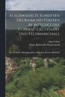 bokomslag Ausgewaehlte Schriften Des Raimund Frsten Montecuccoli, General-Lieutenant Und Feldmarschall