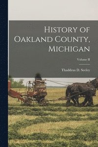 bokomslag History of Oakland County, Michigan; Volume II