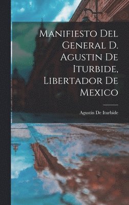 bokomslag Manifiesto Del General D. Agustin De Iturbide, Libertador De Mexico