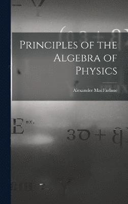 bokomslag Principles of the Algebra of Physics