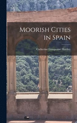 bokomslag Moorish Cities in Spain