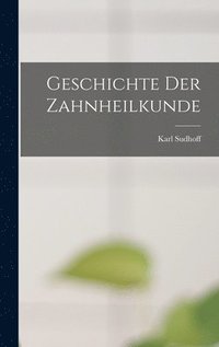 bokomslag Geschichte Der Zahnheilkunde