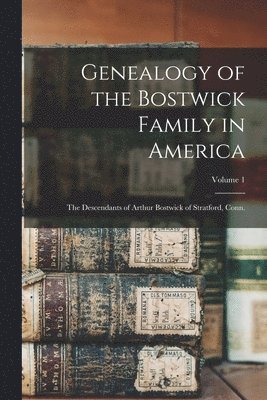 bokomslag Genealogy of the Bostwick Family in America