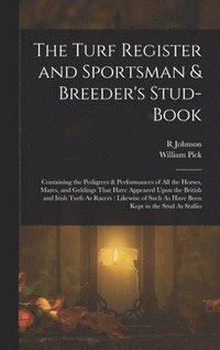bokomslag The Turf Register and Sportsman & Breeder's Stud-Book