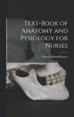 Diana Clifford Kimber - Text-Book of Anatomy and Pysiology for Nurses, Inbunden