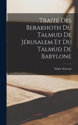 Trait Des Berakhoth Du Talmud De Jrusalem Et Du Talmud De Babylone 1