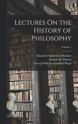 Georg Hegel - Lectures On the History of Philosophy; Volume 1, Inbunden