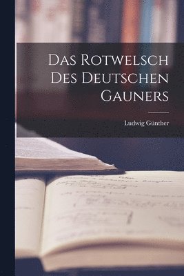 Das Rotwelsch Des Deutschen Gauners 1