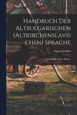 Handbuch Der Altbulgarischen (Altkirchenslavischen) Sprache 1