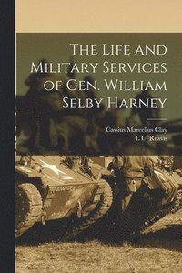 bokomslag The Life and Military Services of Gen. William Selby Harney