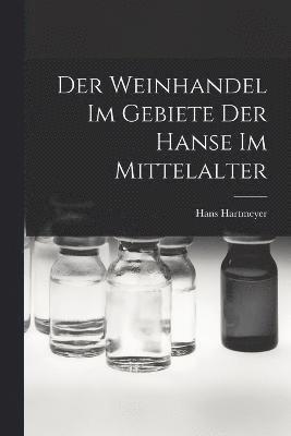 Der Weinhandel Im Gebiete Der Hanse Im Mittelalter 1