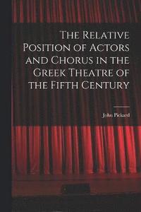 bokomslag Relative Position of Actors and Chorus in the Greek Theatre of the Fifth Century
